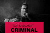 Top 10 Richest Criminal in the World of all Time
